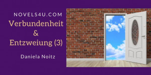 Beitragsbild des Blogbeitrags Verbundenheit & Entzweiung (3)
