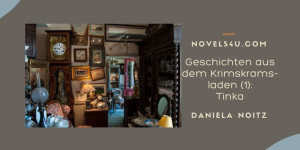 Beitragsbild des Blogbeitrags Geschichten aus dem Krimskramsladen (1): Tinka