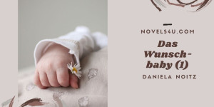 Beitragsbild des Blogbeitrags Das Wunschbaby (1)