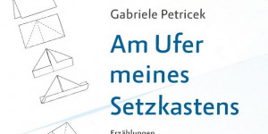 Beitragsbild des Blogbeitrags Gabriele Petriceks Am Ufer meines Setzkastens 