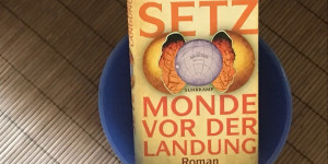 Beitragsbild des Blogbeitrags Clemens J. Setzs Monde vor der Landung 