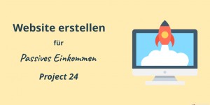 Beitragsbild des Blogbeitrags Website erstellen für passives Einkommen - Teil 1: Project 24 