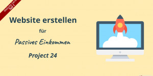 Beitragsbild des Blogbeitrags Website erstellen für passives Einkommen - WepE Teil 1: Project 24 