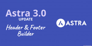 Beitragsbild des Blogbeitrags Astra 3.0 mit Header und Footer Builder 