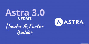 Beitragsbild des Blogbeitrags Astra 3.0 mit Header und Footer Builder