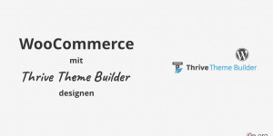 Beitragsbild des Blogbeitrags Wie du einen WooCommerce Shop mit Thrive Theme Builder erstellst 