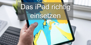 Beitragsbild des Blogbeitrags Das iPad richtig einsetzen – auch im Geschäft