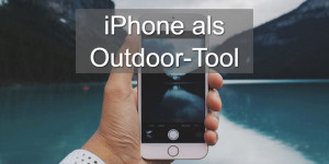 Beitragsbild des Blogbeitrags Nutze dein iPhone als Outdoor-Tool