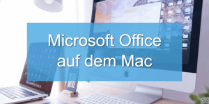 Beitragsbild des Blogbeitrags Die besten 5 Tipps zur Nutzung von Microsoft Office 2019 auf dem Mac