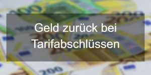 Beitragsbild des Blogbeitrags Geld zurück bei Tarifabschlüssen – So gehts 