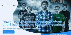 Beitragsbild des Blogbeitrags Down The Sunset Band Promotionfotos und Bildbearbeitung [Adobe Photoshop] 