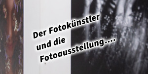 Beitragsbild des Blogbeitrags Der Fotokünstler und die Fotoausstellung…. 