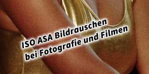Beitragsbild des Blogbeitrags ISO ASA Bildrauschen bei Fotografie und Filmen 