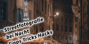 Beitragsbild des Blogbeitrags Streetfotografie bei Nacht Tipps Tricks Hacks 