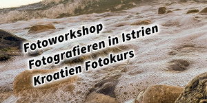 Beitragsbild des Blogbeitrags Fotoworkshop Fotografieren in Istrien / Kroatien Fotokurs 