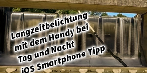 Beitragsbild des Blogbeitrags Langzeitbelichtung mit dem Handy? Bei Tag und Nacht! iOS Smartphone Tipp