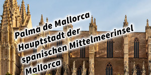 Beitragsbild des Blogbeitrags Palma de Mallorca Hauptstadt der spanischen Mittelmeerinsel Mallorca 