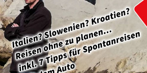 Beitragsbild des Blogbeitrags Italien? Slowenien? Kroatien? Reisen ohne zu planen… inkl. 7 Tipps für Spontanreisen mit dem Auto