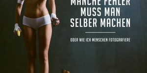 Beitragsbild des Blogbeitrags Buchtipp Buch Manche Fehler muss man selber machen: Oder wie ich Menschen fotografiere 