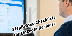 Beitragsbild des Blogbeitrags StepByStep Checkliste für dein LinkedIn Business 