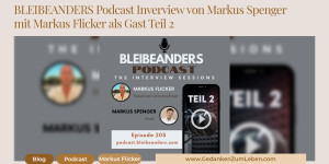 Beitragsbild des Blogbeitrags BLEIBEANDERS Podcast Inverview von Markus Spenger mit Markus Flicker als Gast Teil 2. Über Golden Nuggets im Leben und Erfahrungen 
