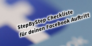Beitragsbild des Blogbeitrags StepByStep Checkliste für deinen Facebook Auftritt für dein Unternehmen 