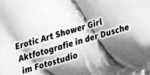 Beitragsbild des Blogbeitrags Erotic Art Shower Girl Aktfotografie in der Dusche im Fotostudio
