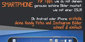 Beitragsbild des Blogbeitrags Fotografieren lernen: 13 Tipps, wie du mit deinem Smartphone schöne Bilder machst, wie mit einer DSLR! Erstelle deine Handy Fotos & Instagram Bilder schnell & einfach mit Android oder iPhone Taschenbuch von Michael Giesinger