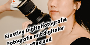 Beitragsbild des Blogbeitrags Einstieg Digitalfotografie Fotografie mit digitaler Spiegelreflex Kamera und dem Smartphone Aller Anfang muss nicht schwer sein 