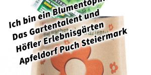Beitragsbild des Blogbeitrags Ich bin ein Blumentopf… Das Gartentalent und Höfler Erlebnisgärten Apfeldorf Puch Steiermark 