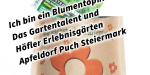 Beitragsbild des Blogbeitrags Ich bin ein Blumentopf… Das Gartentalent und Höfler Erlebnisgärten Apfeldorf Puch Steiermark