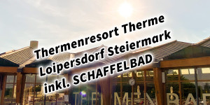 Beitragsbild des Blogbeitrags Thermenresort Therme Loipersdorf Steiermark inkl. SCHAFFELBAD #visitstyria #visitaustria #thermenresortloipersdorf #loiftbeiuns