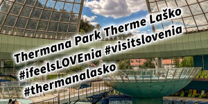 Beitragsbild des Blogbeitrags Thermana Park Therme Laško Slowenien #ifeelsLOVEnia #visitslovenia #thermanalasko 