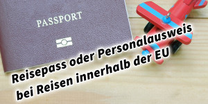 Beitragsbild des Blogbeitrags Reisepass oder Personalausweis bei Reisen innerhalb der EU