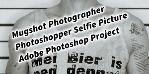 Beitragsbild des Blogbeitrags Mugshot Photographer Photoshopper Selfie Picture ;) Adobe Photoshop Project 