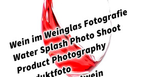 Beitragsbild des Blogbeitrags Wein im Weinglas Fotografie Water Splash Photo Shoot Product Photography Produktfoto Werbefoto Rotwein 