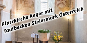 Beitragsbild des Blogbeitrags Pfarrkirche Anger mit Taufbecken Steiermark Österreich 
