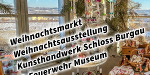 Beitragsbild des Blogbeitrags Weihnachtsmarkt Weihnachtsausstellung Kunsthandwerk Schloss Burgau & Feuerwehr Museum 