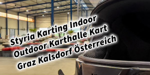 Beitragsbild des Blogbeitrags Styria Karting Indoor Outdoor Karthalle Kart Graz Kalsdorf Steiermark Österreich