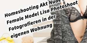 Beitragsbild des Blogbeitrags Homeshooting Akt Nude Dessous Female Model Lisa Photoshoot Fotografieren in der eigenen Wohnung