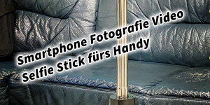 Beitragsbild des Blogbeitrags Smartphone Fotografie Video Selfie Stick fürs Handy 