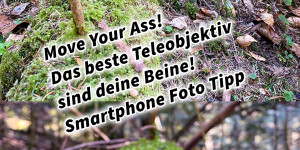 Beitragsbild des Blogbeitrags Move Your Ass! Das beste Teleobjektiv sind deine Beine! Smartphone Foto Tipp