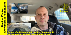 Beitragsbild des Blogbeitrags Vlog Podcast: Das große Räumen geht weiter Vorschau 3 / Autowäsche / Das Prinzip der Kausalität: Wie im Innen so im Außen 