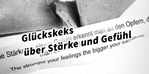 Beitragsbild des Blogbeitrags Glückskeks über Stärke und Gefühl