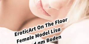 Beitragsbild des Blogbeitrags EroticArt On The Floor Female Model Lisa liegend am Boden Homeshooting 