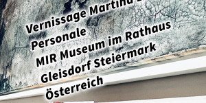 Beitragsbild des Blogbeitrags Vernissage Martina Brandl – Personale – MIR Museum im Rathaus Gleisdorf Steiermark Österreich
