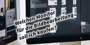 Beitragsbild des Blogbeitrags Welchen Monitor für die Bildbearbeitung soll ich kaufen? Welcher Bildschirm ist der Richtige?