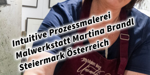 Beitragsbild des Blogbeitrags Intuitive Prozessmalerei Malwerkstatt Martina Brandl Steiermark Österreich