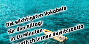 Beitragsbild des Blogbeitrags Die wichtigsten Vokabeln für den Alltag: In 10 Minuten kroatisch lernen #visitcroatia
