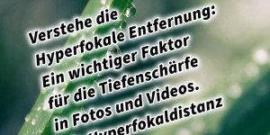 Beitragsbild des Blogbeitrags Verstehe die Hyperfokale Entfernung: Ein wichtiger Faktor für die Tiefenschärfe in Fotos und Videos. Die Hyperfokaldistanz 